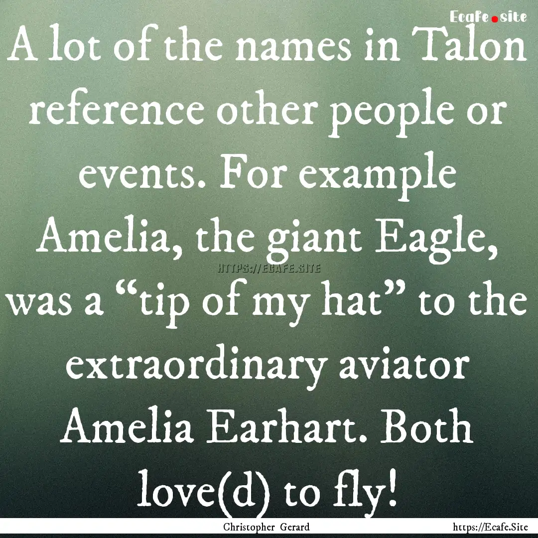 A lot of the names in Talon reference other.... : Quote by Christopher Gerard