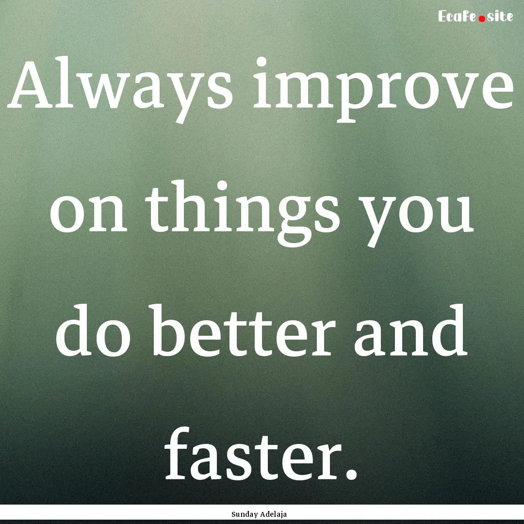 Always improve on things you do better and.... : Quote by Sunday Adelaja