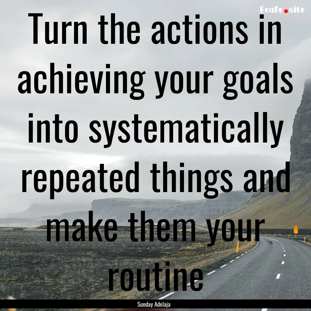 Turn the actions in achieving your goals.... : Quote by Sunday Adelaja