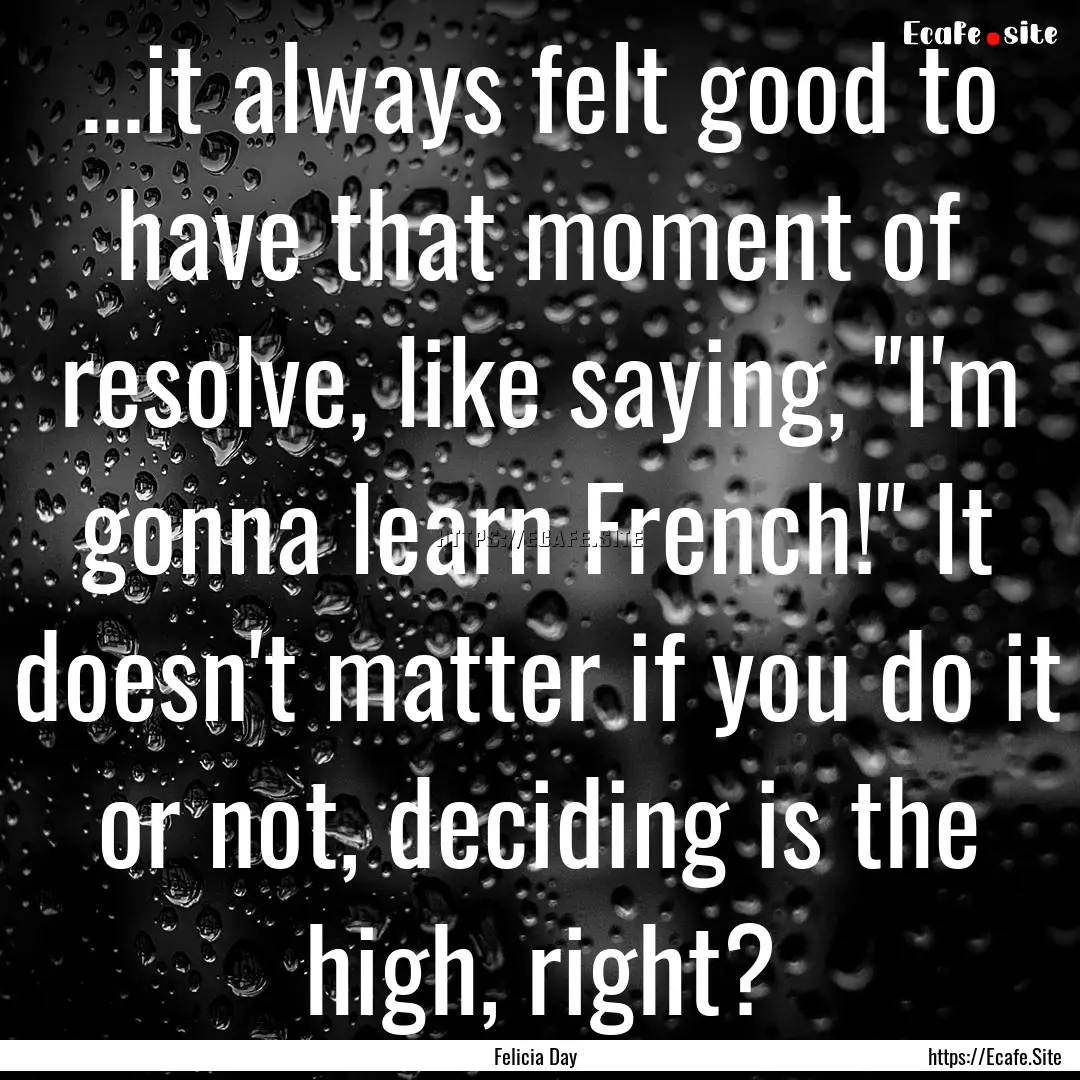 ...it always felt good to have that moment.... : Quote by Felicia Day