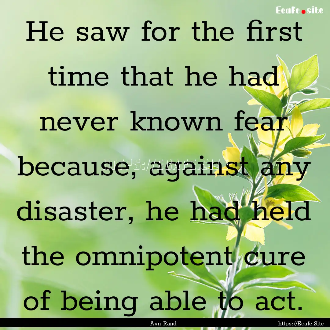 He saw for the first time that he had never.... : Quote by Ayn Rand