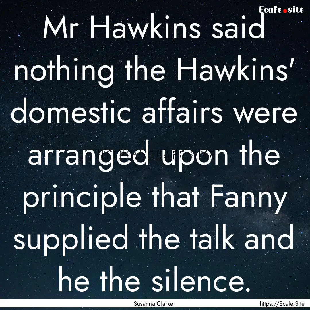 Mr Hawkins said nothing the Hawkins' domestic.... : Quote by Susanna Clarke