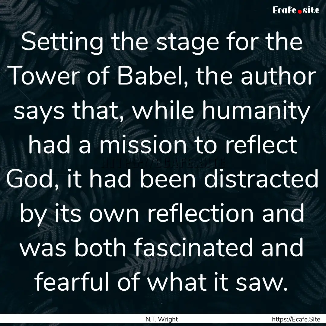 Setting the stage for the Tower of Babel,.... : Quote by N.T. Wright