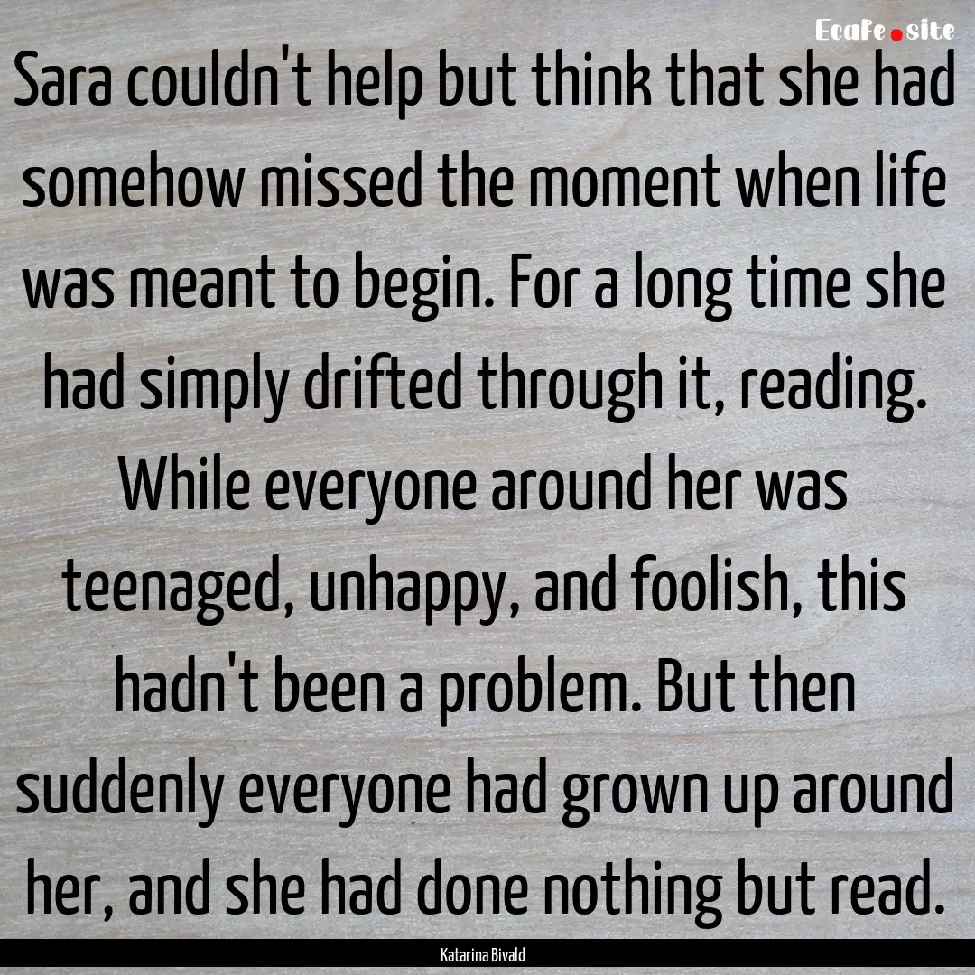 Sara couldn't help but think that she had.... : Quote by Katarina Bivald