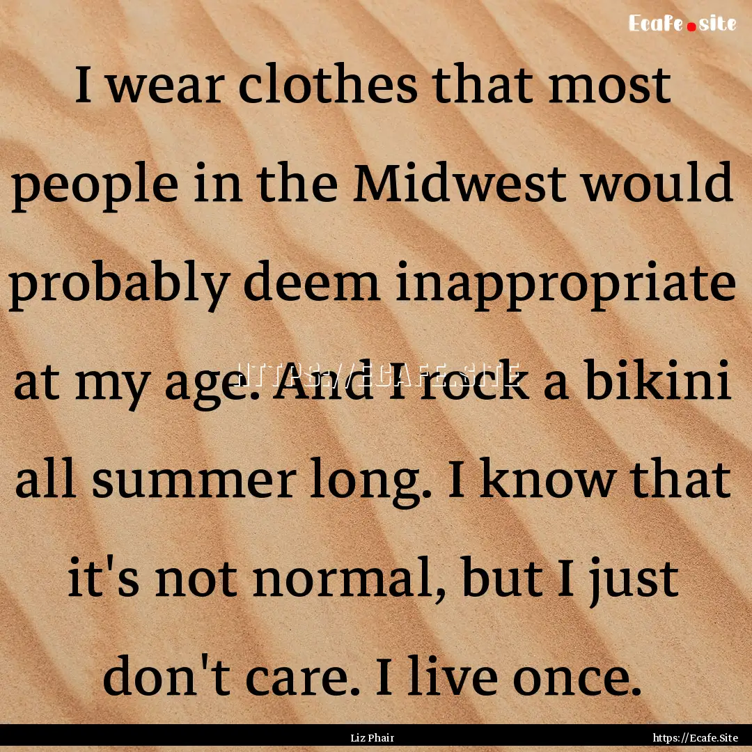 I wear clothes that most people in the Midwest.... : Quote by Liz Phair