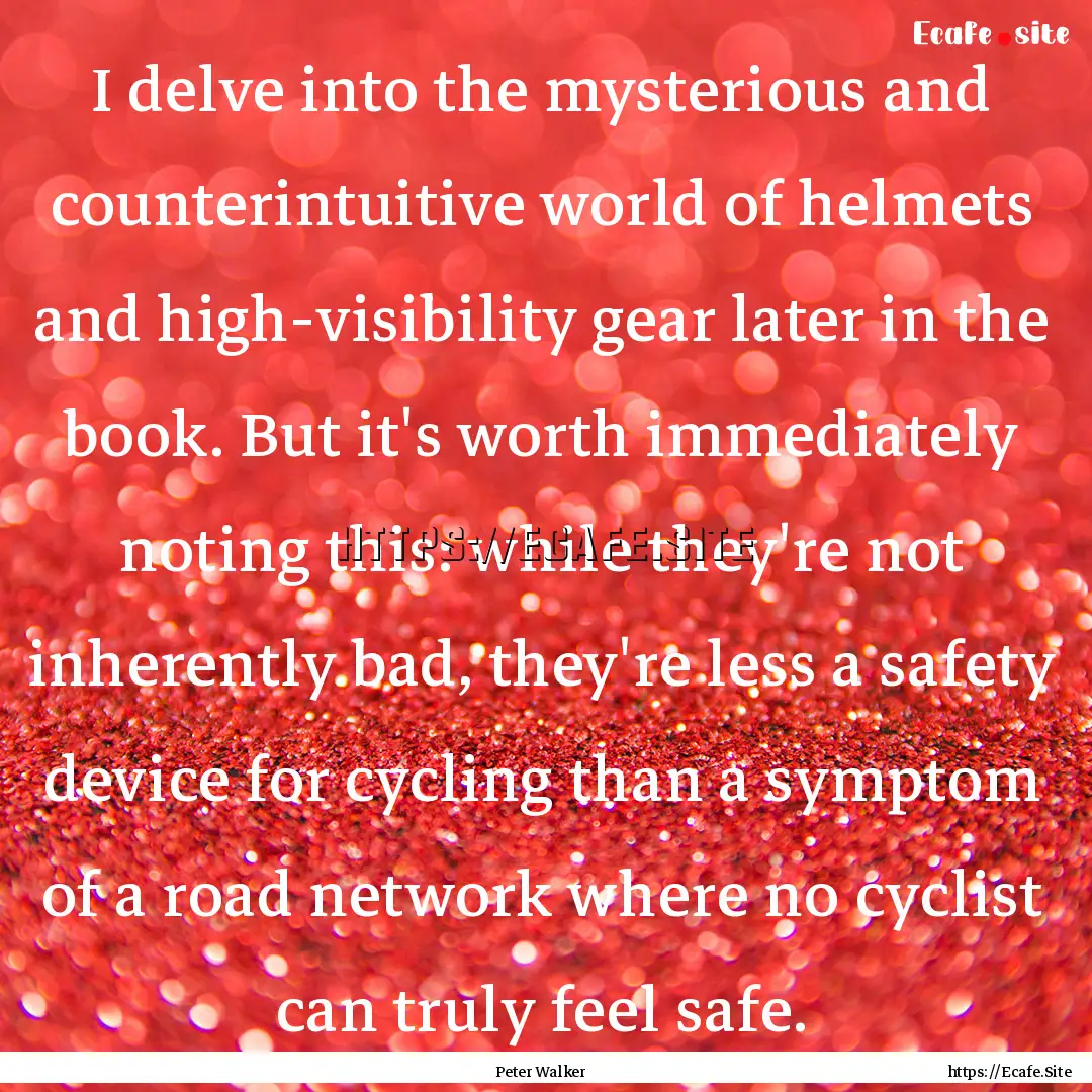 I delve into the mysterious and counterintuitive.... : Quote by Peter Walker