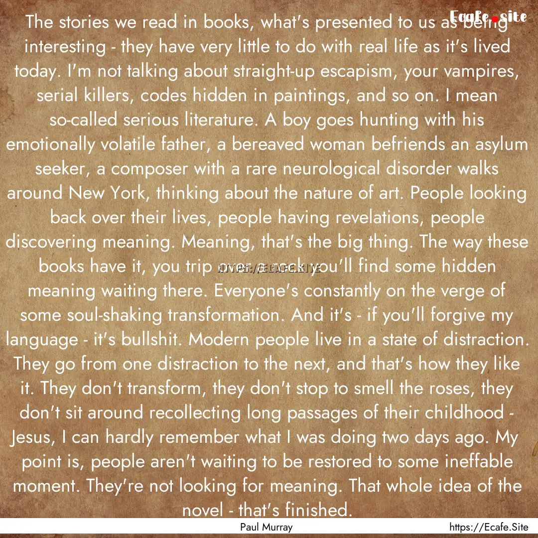 The stories we read in books, what's presented.... : Quote by Paul Murray