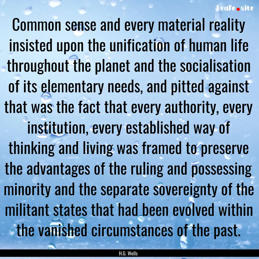 Common sense and every material reality insisted.... : Quote by H.G. Wells