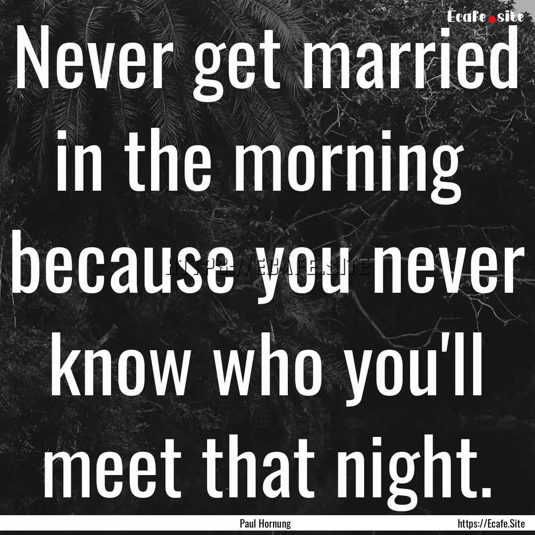 Never get married in the morning because.... : Quote by Paul Hornung