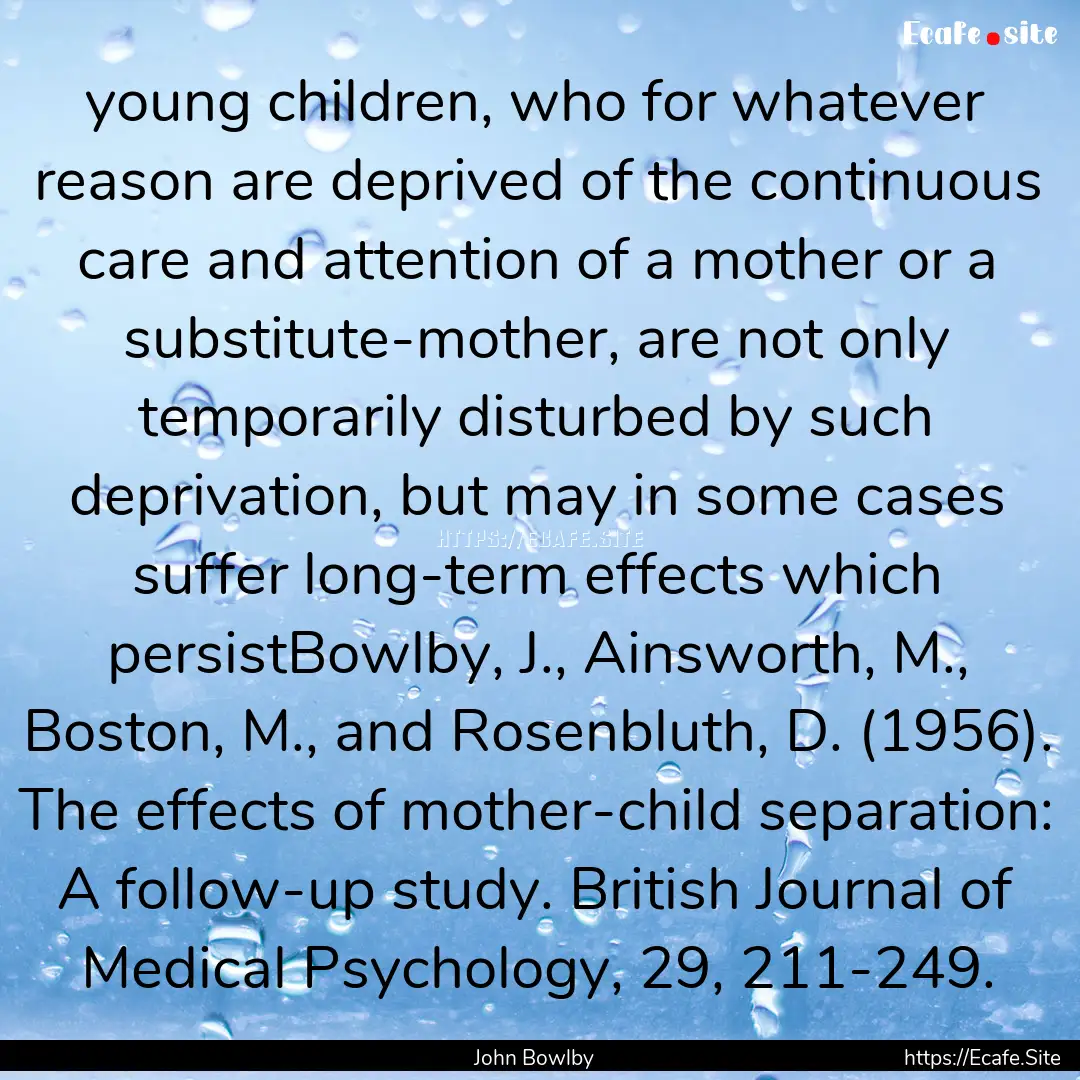 young children, who for whatever reason are.... : Quote by John Bowlby