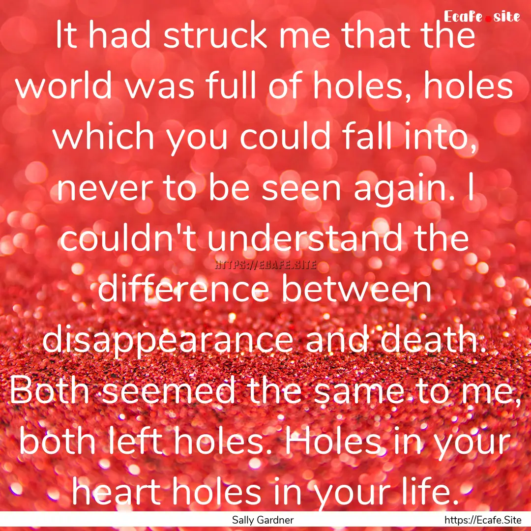 It had struck me that the world was full.... : Quote by Sally Gardner