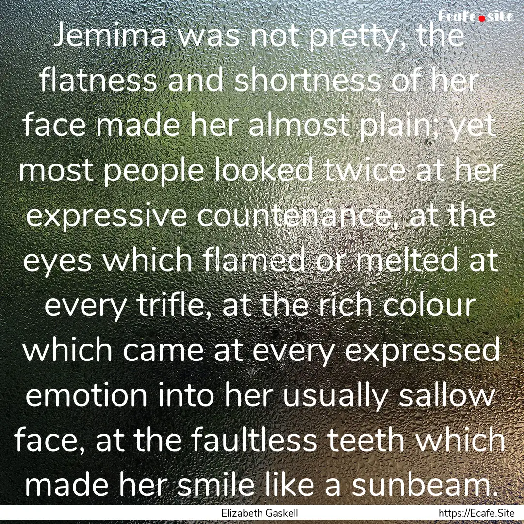 Jemima was not pretty, the flatness and shortness.... : Quote by Elizabeth Gaskell