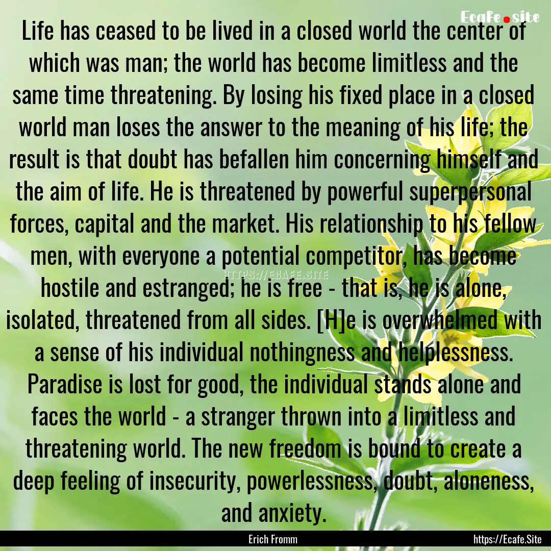 Life has ceased to be lived in a closed world.... : Quote by Erich Fromm