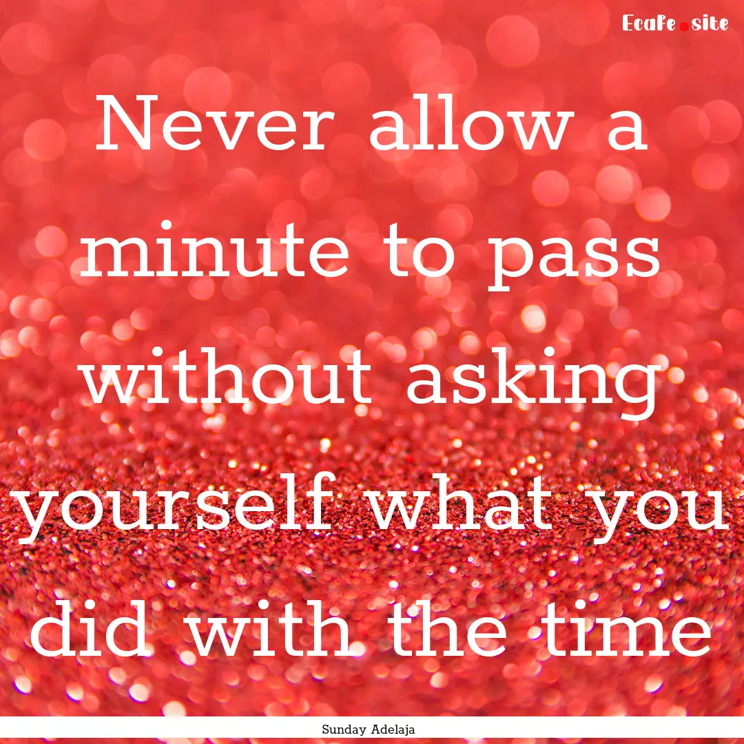 Never allow a minute to pass without asking.... : Quote by Sunday Adelaja