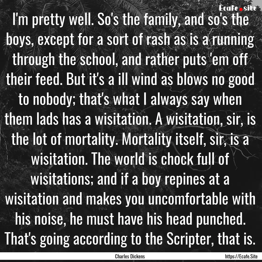 I'm pretty well. So's the family, and so's.... : Quote by Charles Dickens