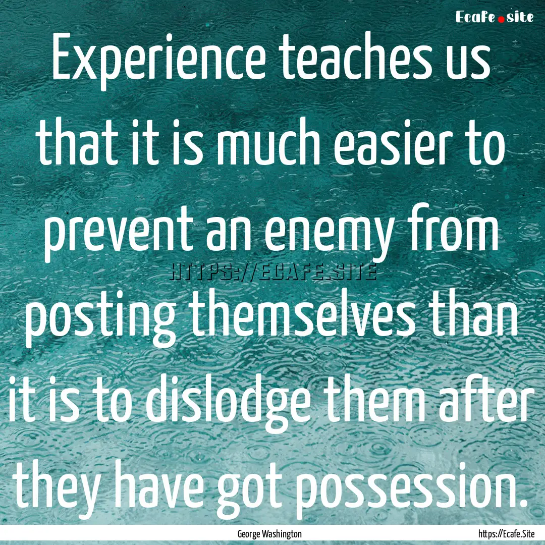 Experience teaches us that it is much easier.... : Quote by George Washington