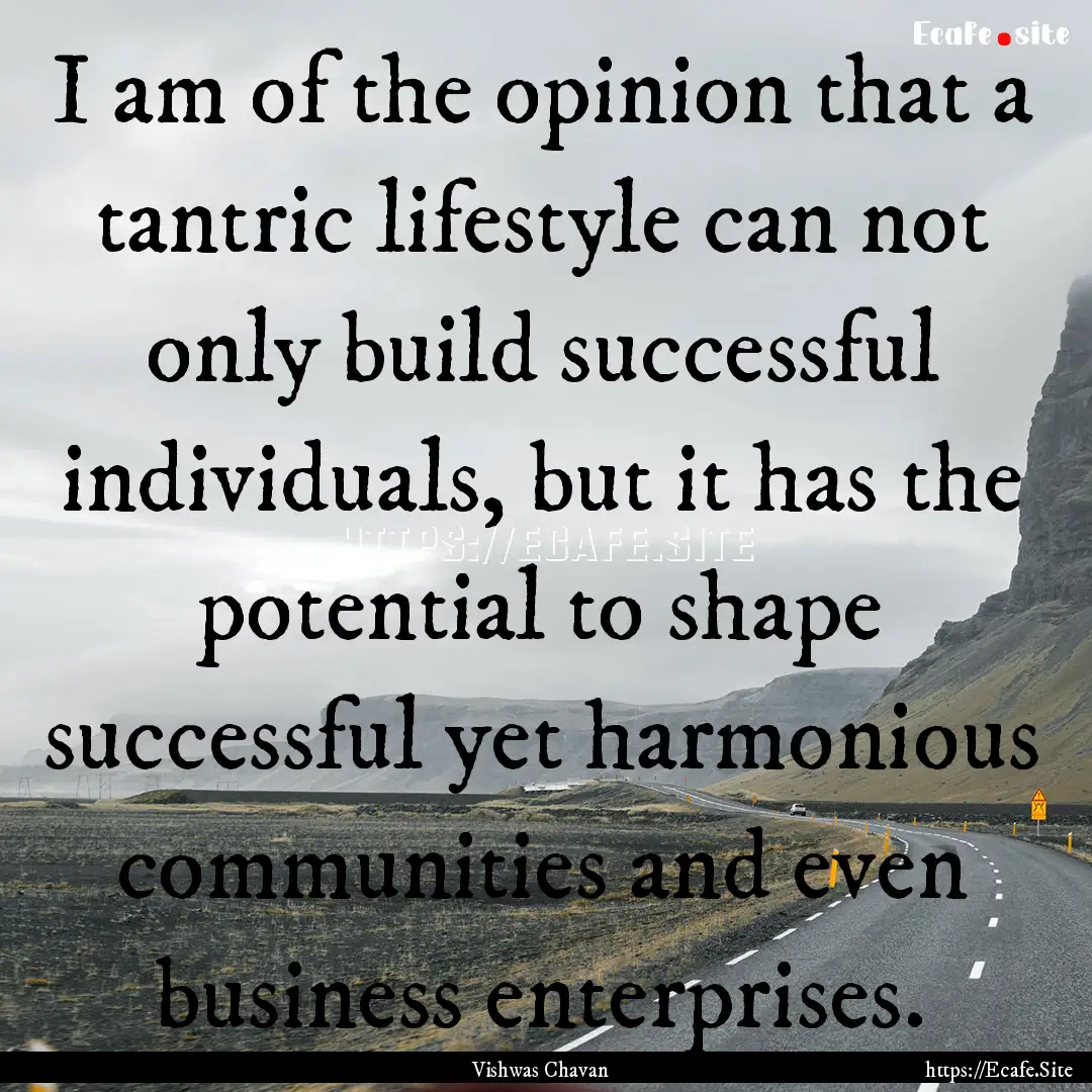 I am of the opinion that a tantric lifestyle.... : Quote by Vishwas Chavan