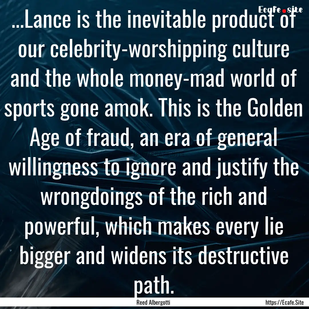 ...Lance is the inevitable product of our.... : Quote by Reed Albergotti