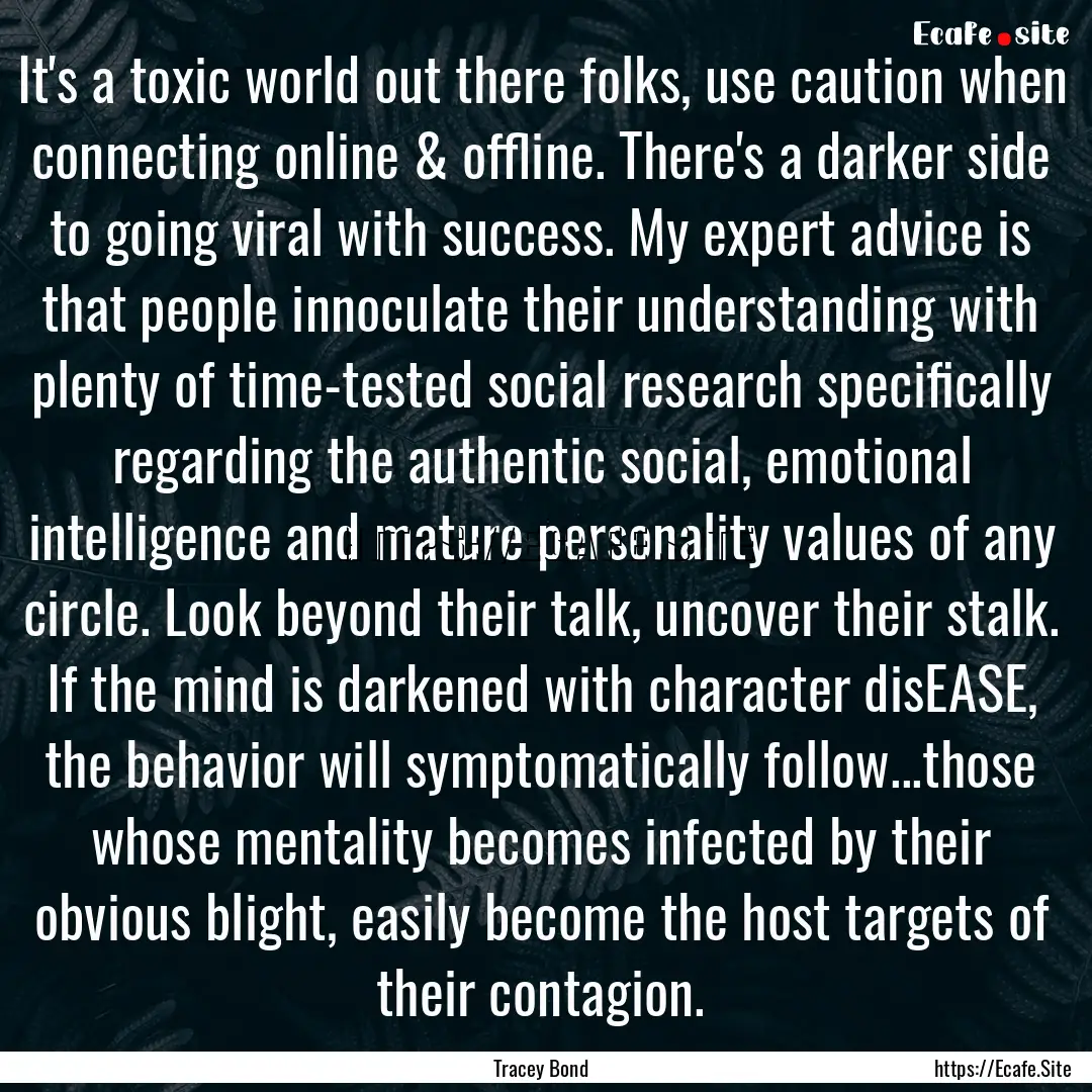 It's a toxic world out there folks, use caution.... : Quote by Tracey Bond