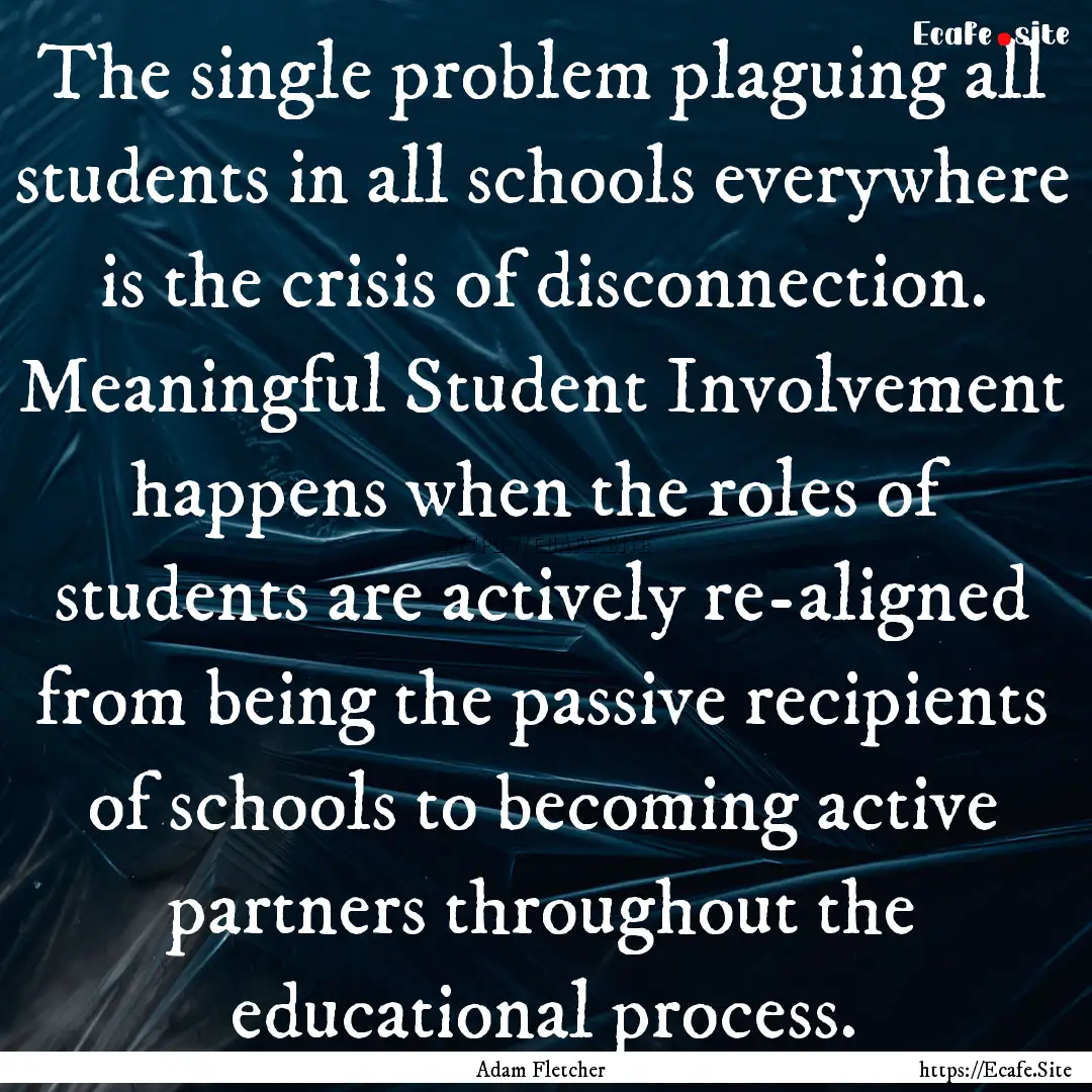 The single problem plaguing all students.... : Quote by Adam Fletcher