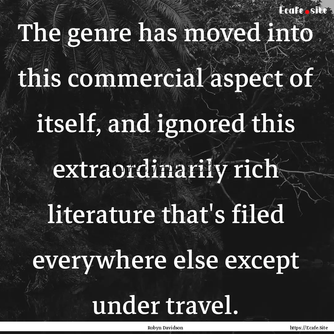 The genre has moved into this commercial.... : Quote by Robyn Davidson