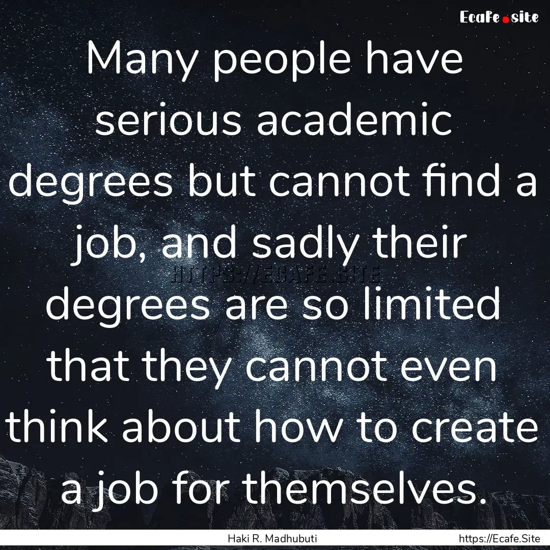 Many people have serious academic degrees.... : Quote by Haki R. Madhubuti