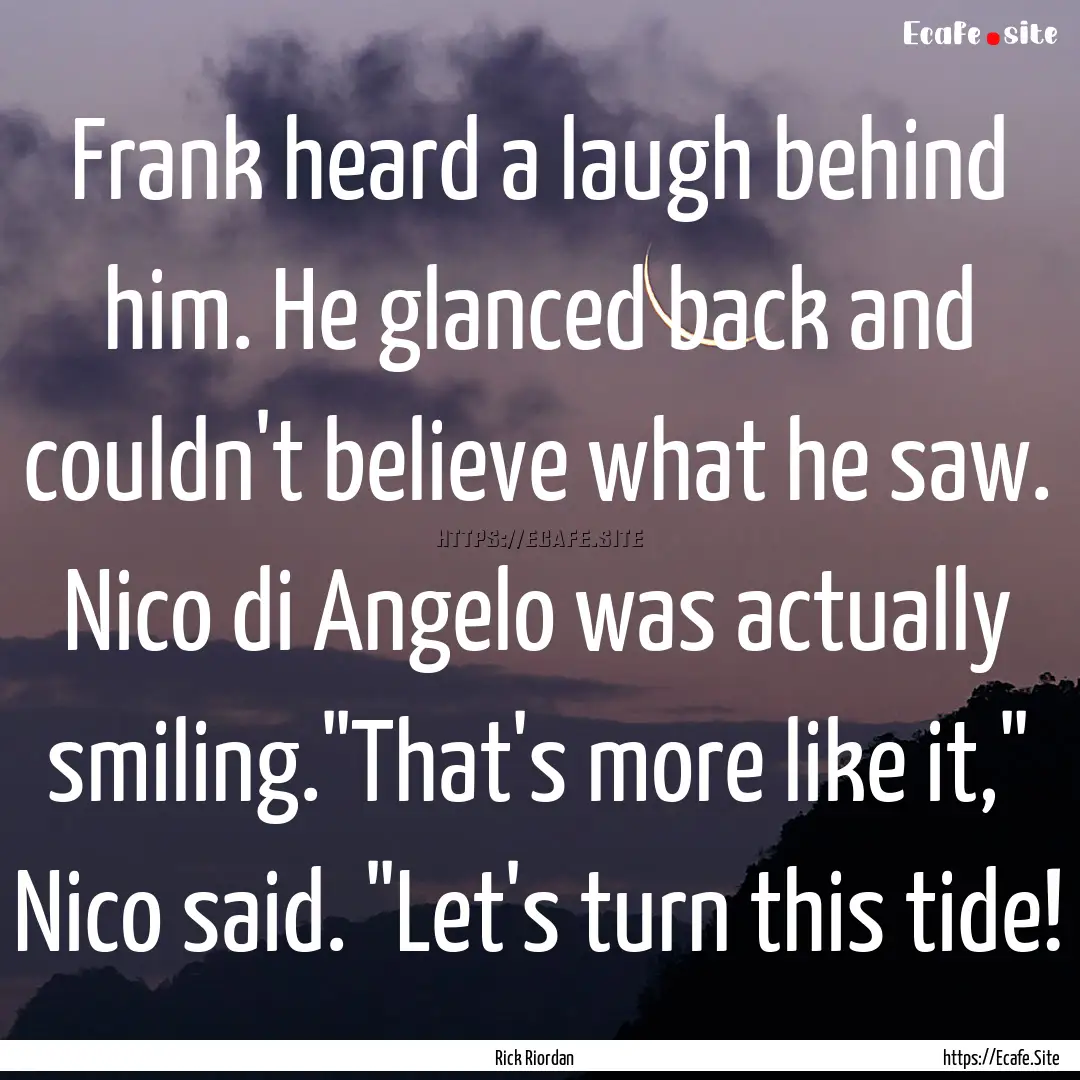 Frank heard a laugh behind him. He glanced.... : Quote by Rick Riordan