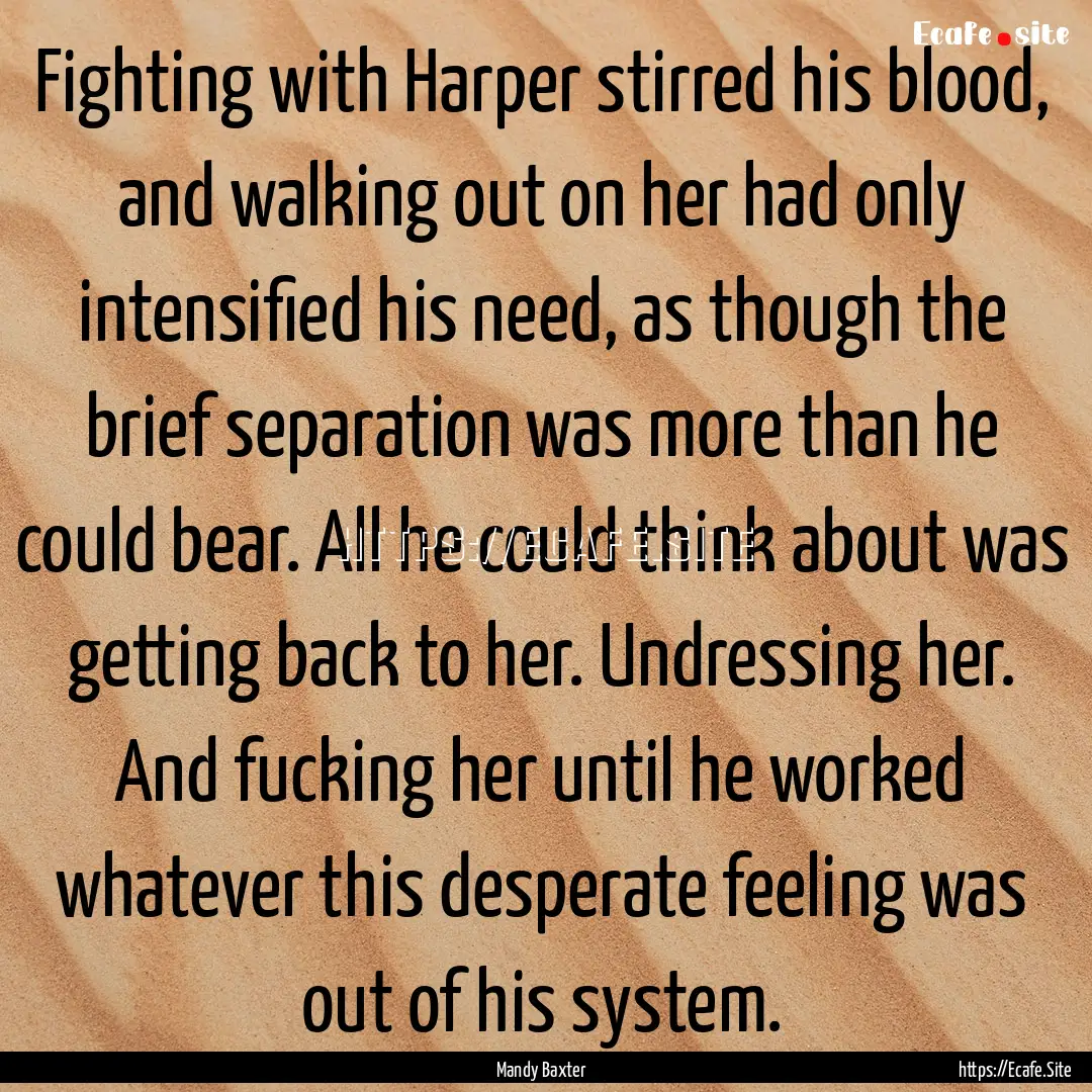 Fighting with Harper stirred his blood, and.... : Quote by Mandy Baxter