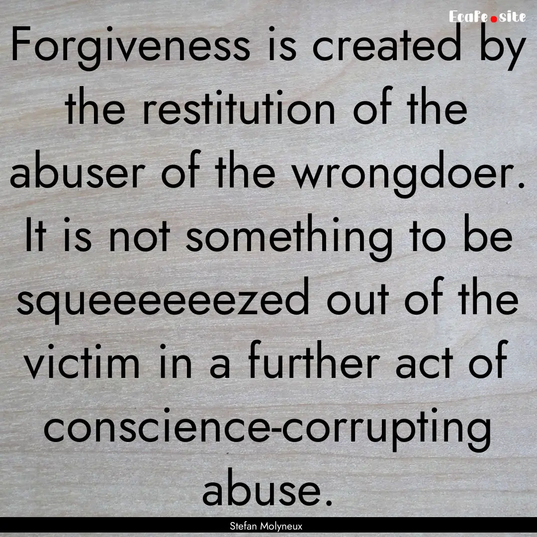 Forgiveness is created by the restitution.... : Quote by Stefan Molyneux