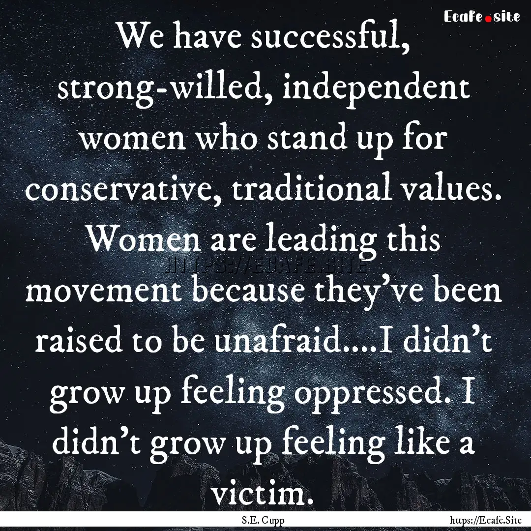 We have successful, strong-willed, independent.... : Quote by S.E. Cupp