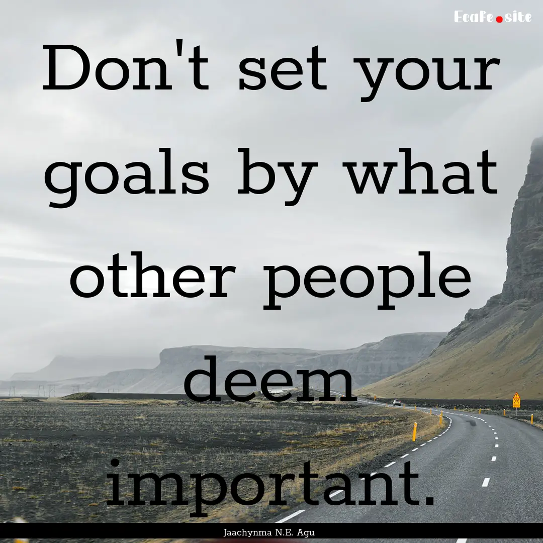 Don't set your goals by what other people.... : Quote by Jaachynma N.E. Agu