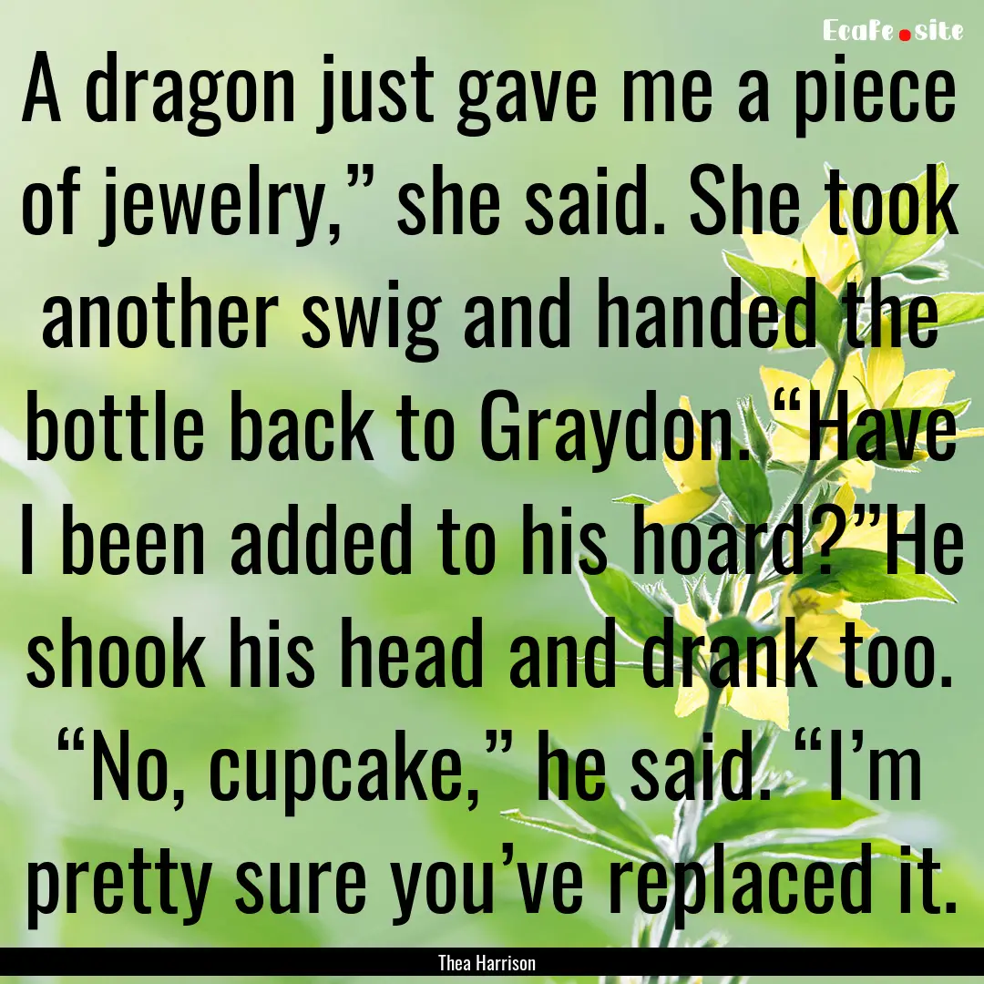 A dragon just gave me a piece of jewelry,”.... : Quote by Thea Harrison