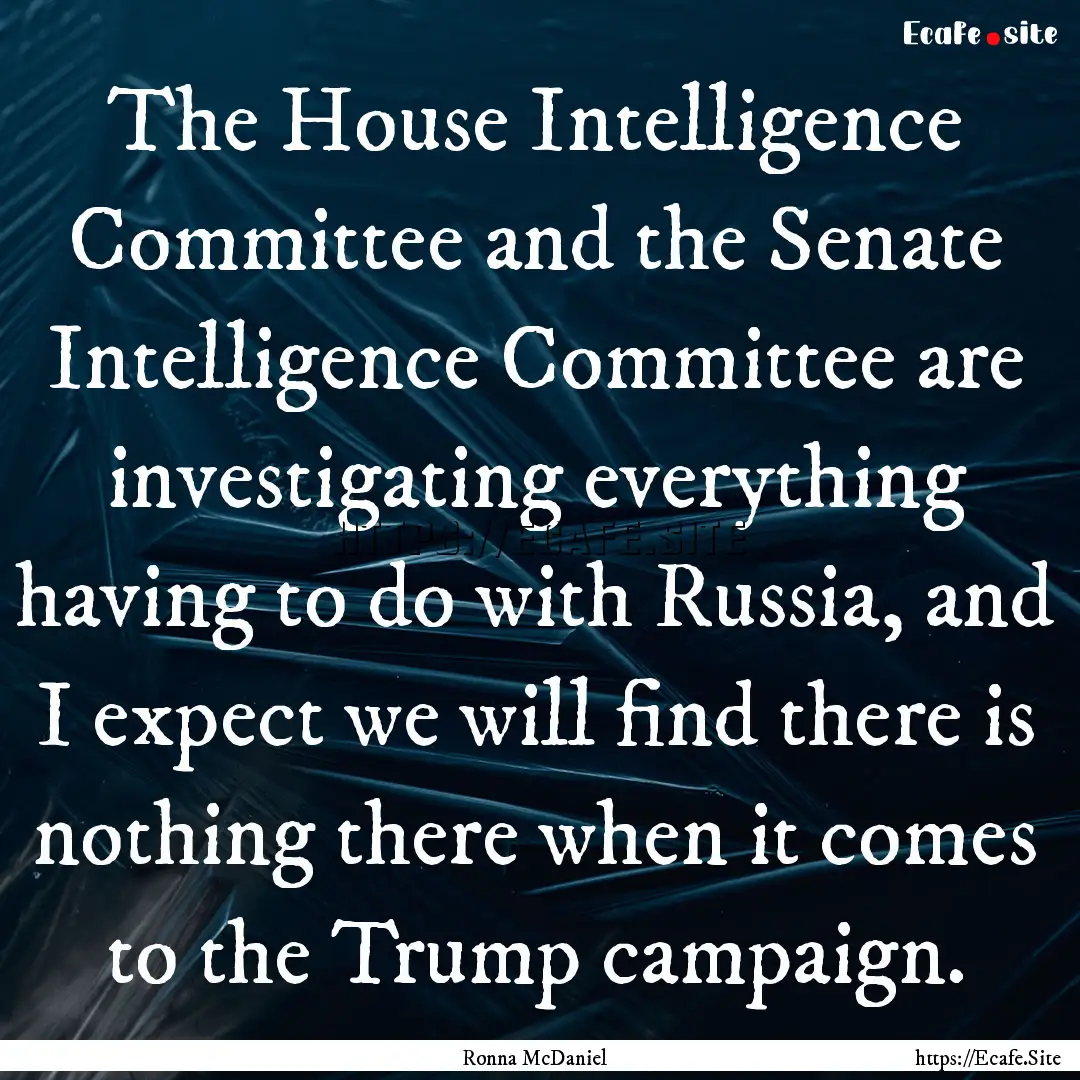 The House Intelligence Committee and the.... : Quote by Ronna McDaniel