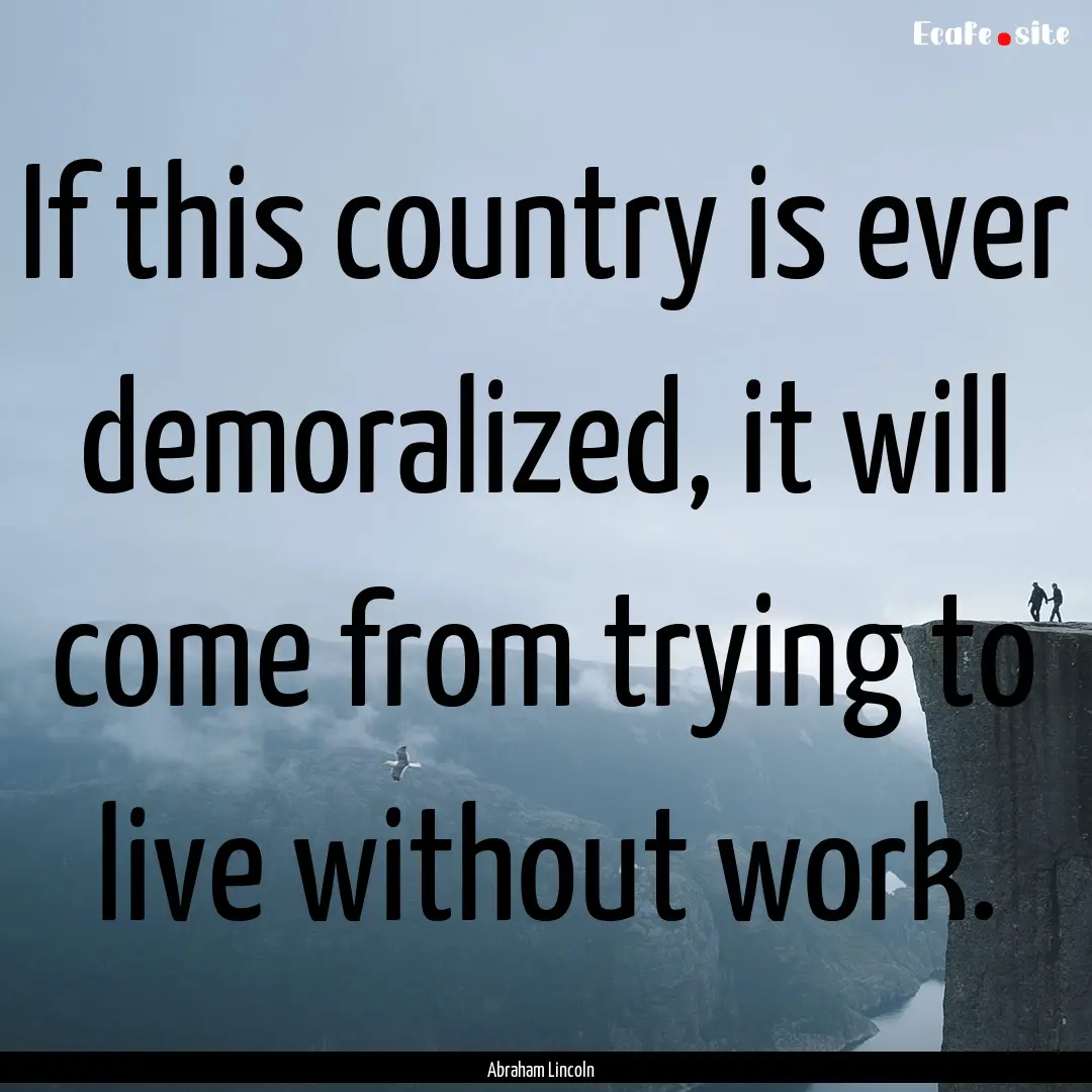 If this country is ever demoralized, it will.... : Quote by Abraham Lincoln