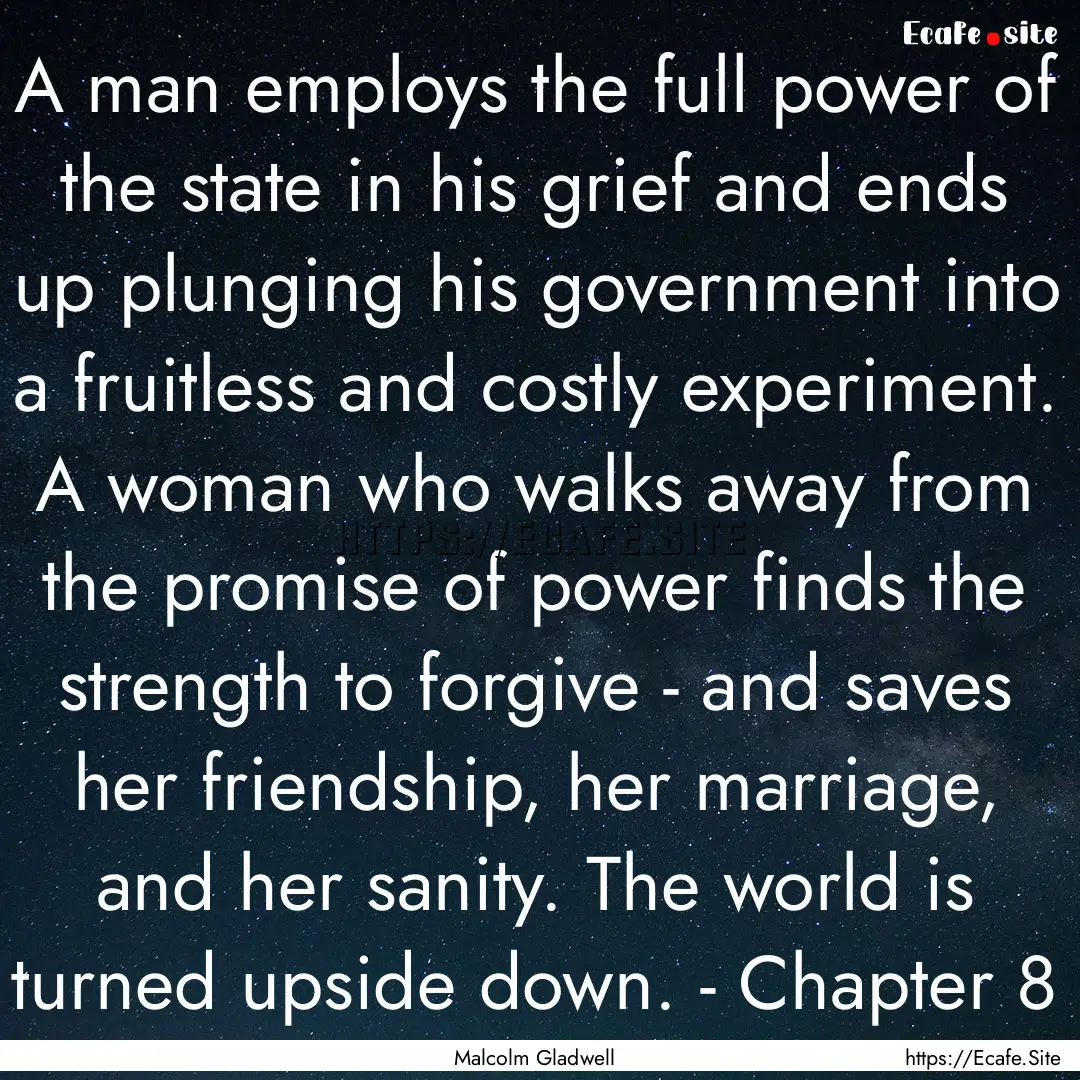 A man employs the full power of the state.... : Quote by Malcolm Gladwell