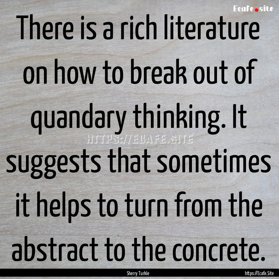 There is a rich literature on how to break.... : Quote by Sherry Turkle