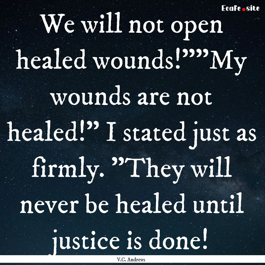 We will not open healed wounds!