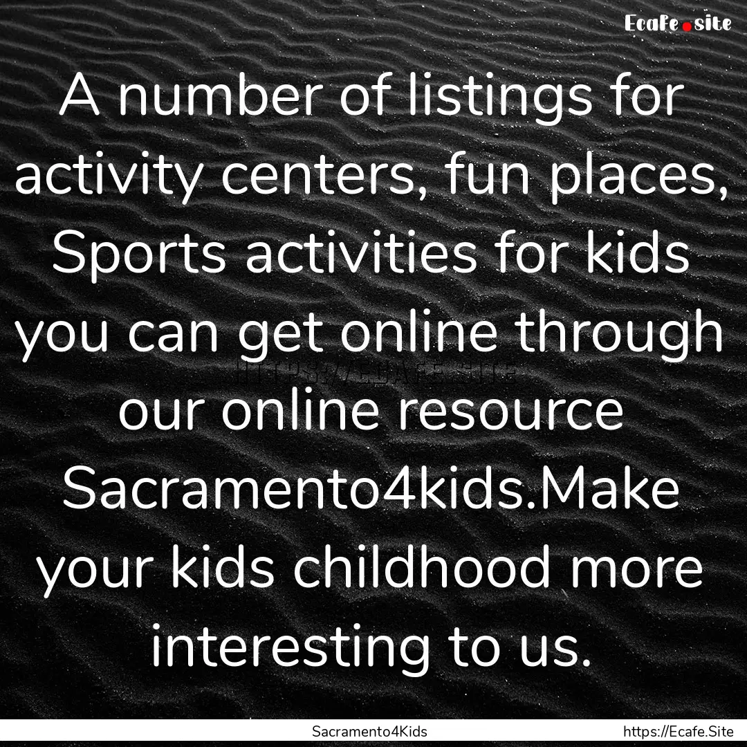 A number of listings for activity centers,.... : Quote by Sacramento4Kids