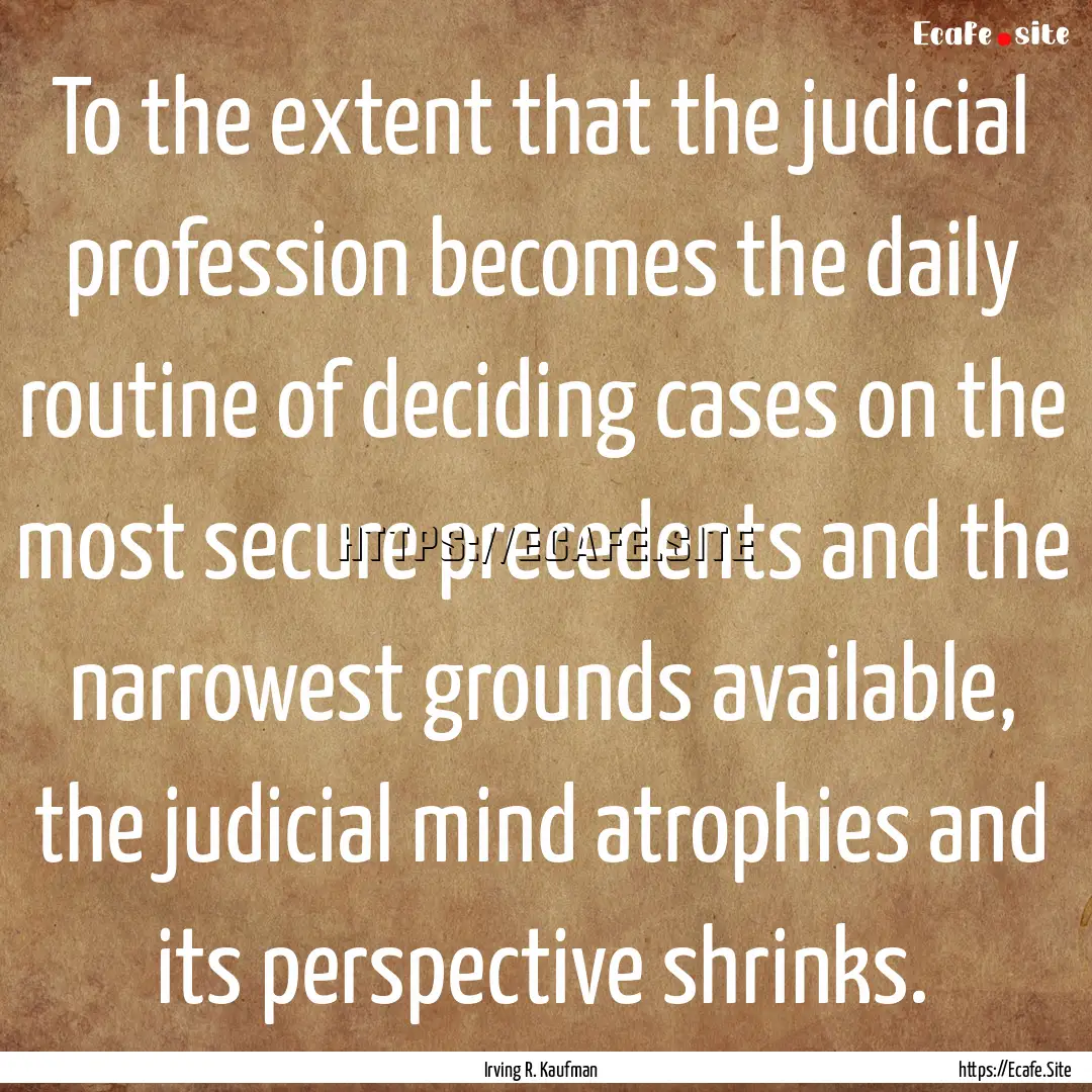 To the extent that the judicial profession.... : Quote by Irving R. Kaufman