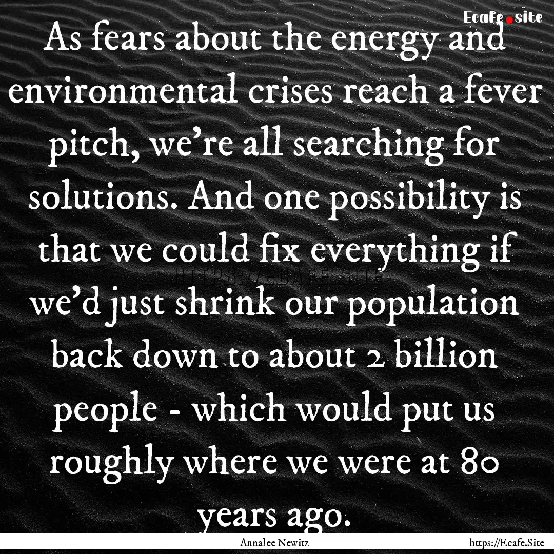 As fears about the energy and environmental.... : Quote by Annalee Newitz