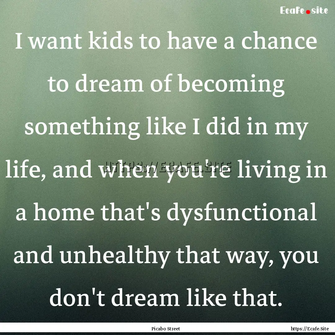 I want kids to have a chance to dream of.... : Quote by Picabo Street