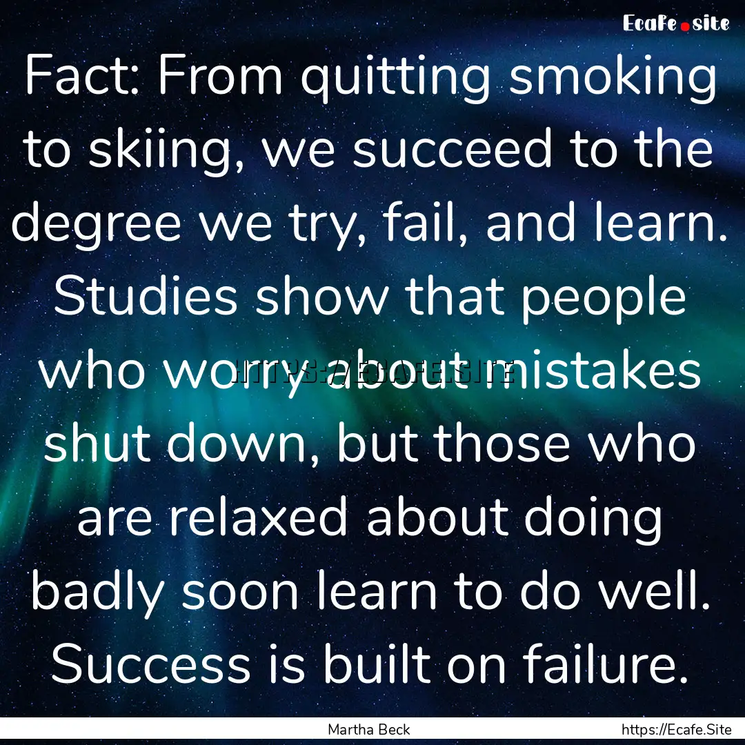 Fact: From quitting smoking to skiing, we.... : Quote by Martha Beck