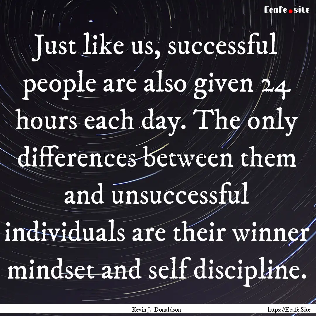 Just like us, successful people are also.... : Quote by Kevin J. Donaldson