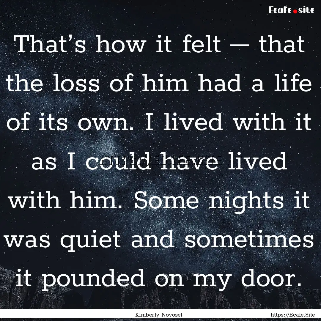 That’s how it felt – that the loss of.... : Quote by Kimberly Novosel