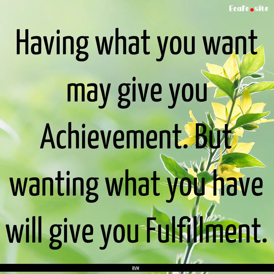 Having what you want may give you Achievement..... : Quote by RVM