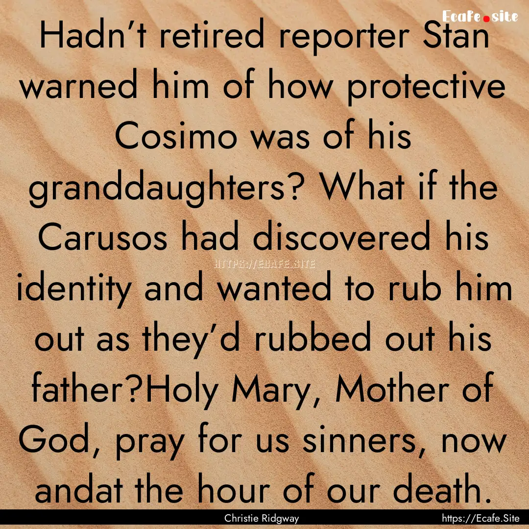 Hadn’t retired reporter Stan warned him.... : Quote by Christie Ridgway