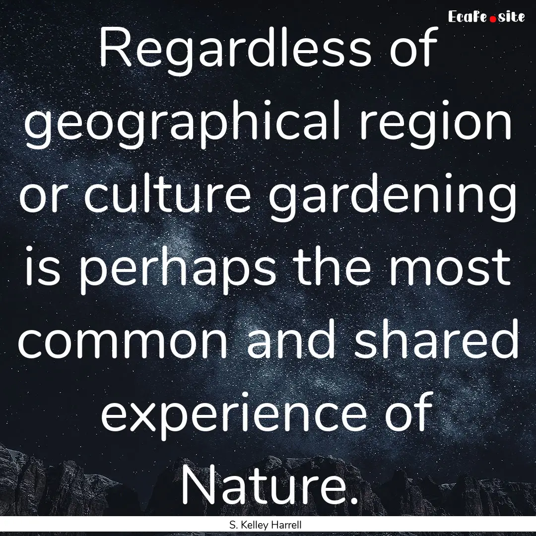 Regardless of geographical region or culture.... : Quote by S. Kelley Harrell