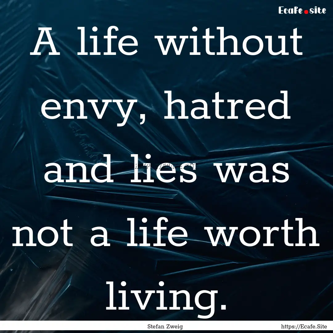 A life without envy, hatred and lies was.... : Quote by Stefan Zweig