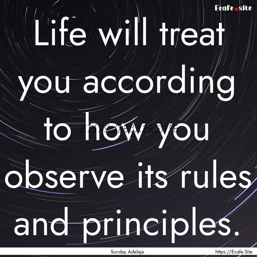 Life will treat you according to how you.... : Quote by Sunday Adelaja