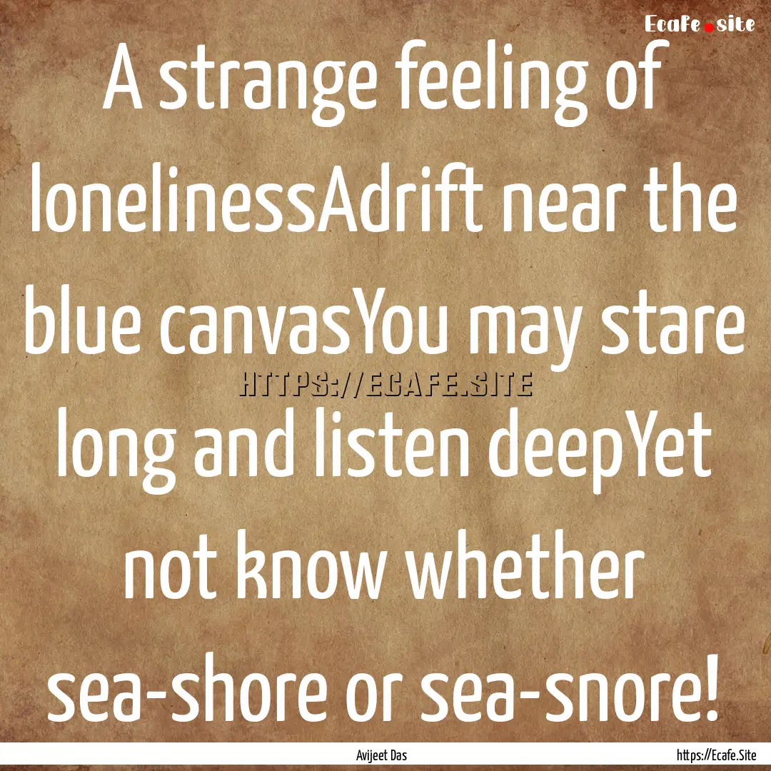 A strange feeling of lonelinessAdrift near.... : Quote by Avijeet Das